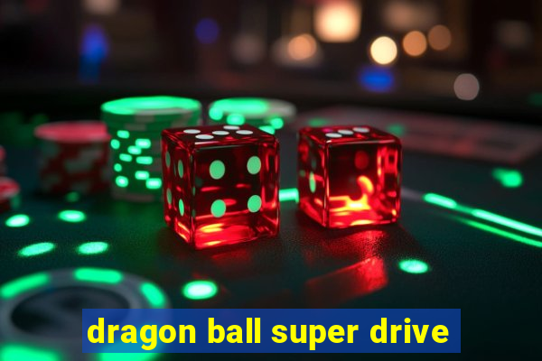 dragon ball super drive